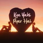 Kya Yahi Pyar Hai - Manan Bhardwaj Song Download